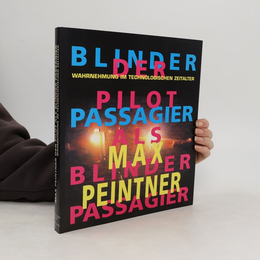 Max Peintner Max Peintner. Der Pilot als blinder Passagier. Wahrnehmung im technologischen Zeitalter