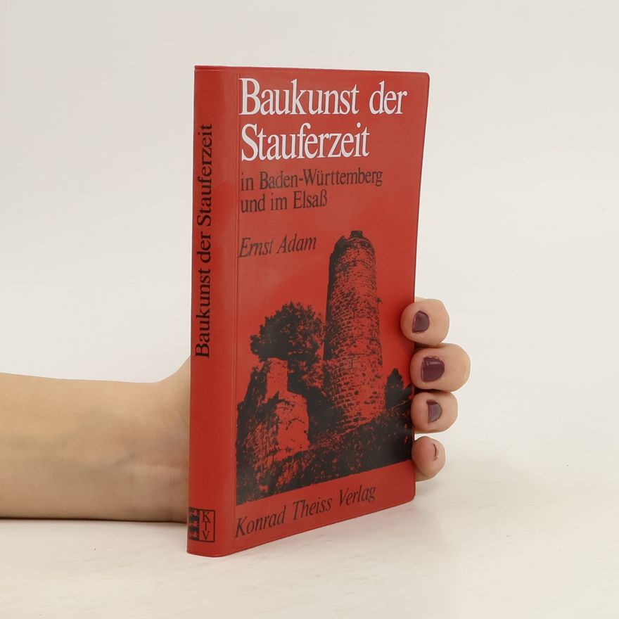 Ernst Adam Baukunst der Stauferzeit in Baden-Württemberg und im Elsass