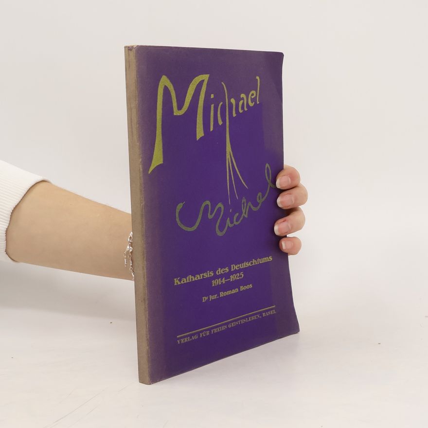 Roman Boos Michael gegen Michel. Katharsis des Deutschtums 1914-1925