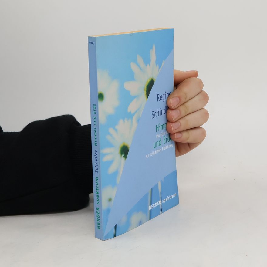 Regine Schindler Himmel und Erde. Ein Elternbuch zur religiösen Erziehung