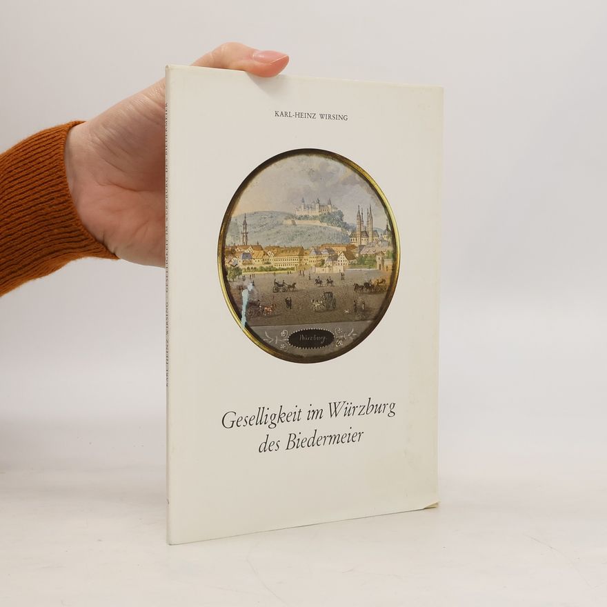 Karl-Heinz Wirsing Geselligkeit im Würzburg des Biedermeier
