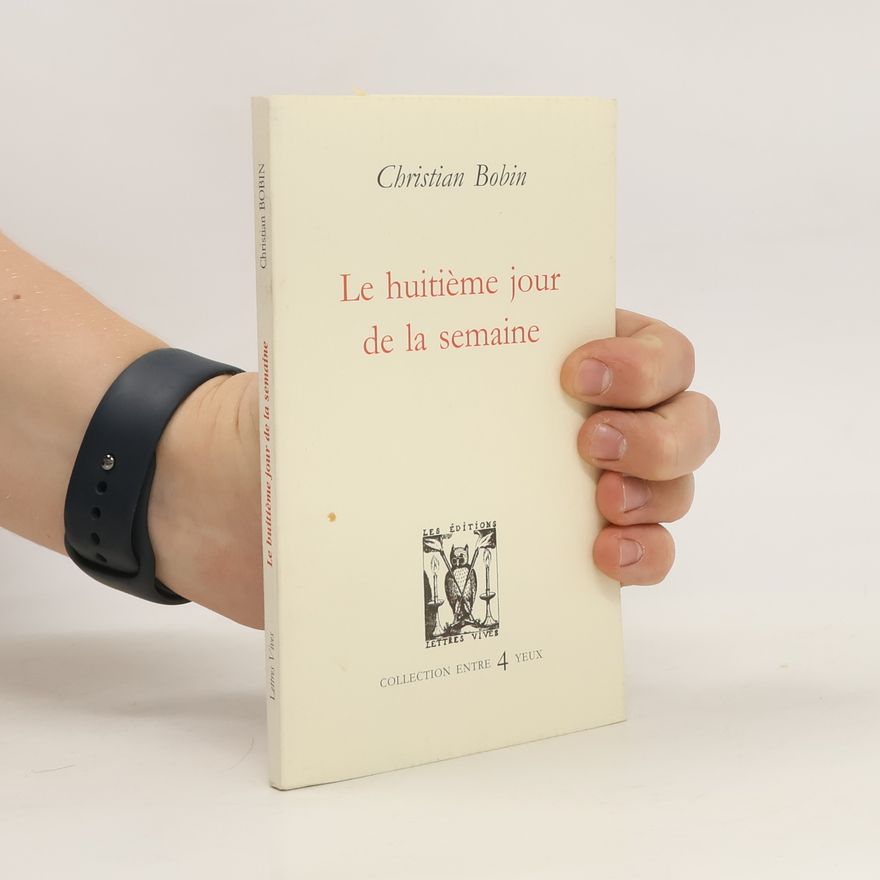 Christian Bobin Le huitième jour de la semaine