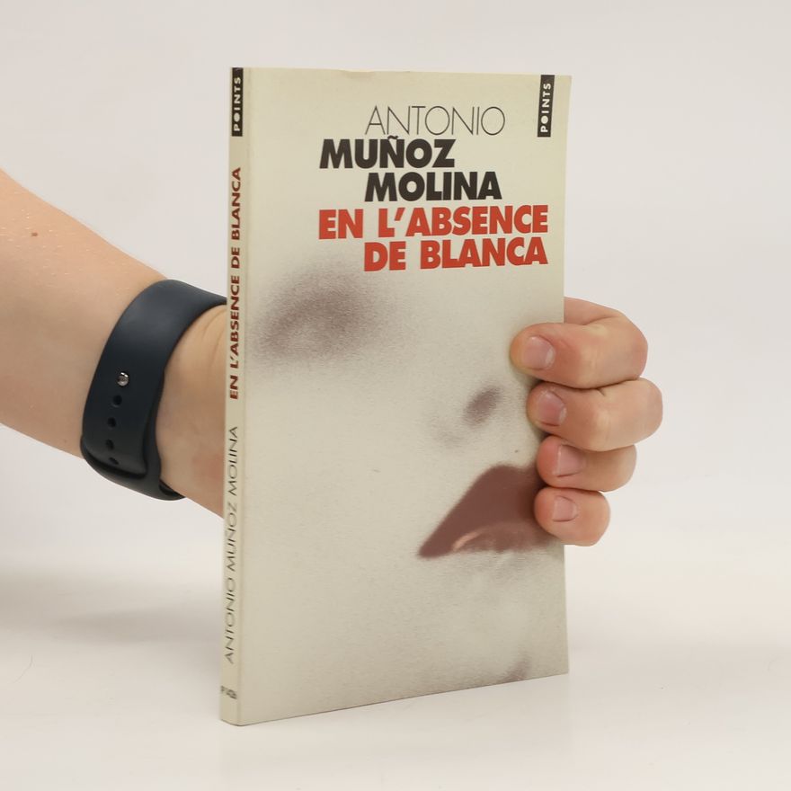 Antonio Muñoz Molina En l'absence de Blanca