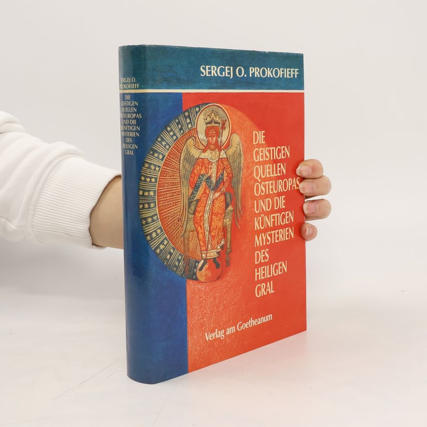Sergej O. Prokofjev Die geistigen Quellen Osteuropas und die künftigen Mysterien des Heiligen Gral