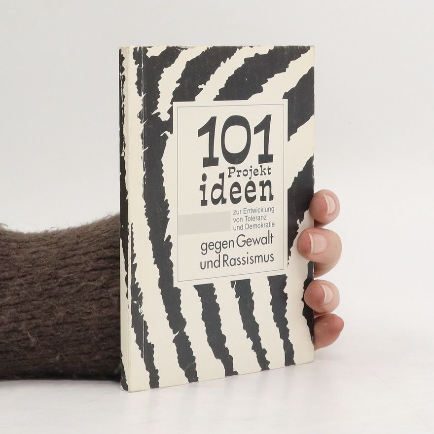 Autorenkollektiv 101 Projektideen für Kinder- und Jugendcliquen, SchülerInnenräte und -vertretungen zur Entwicklung von Toleranz und Demokratie gegen Gewalt und Rassismus