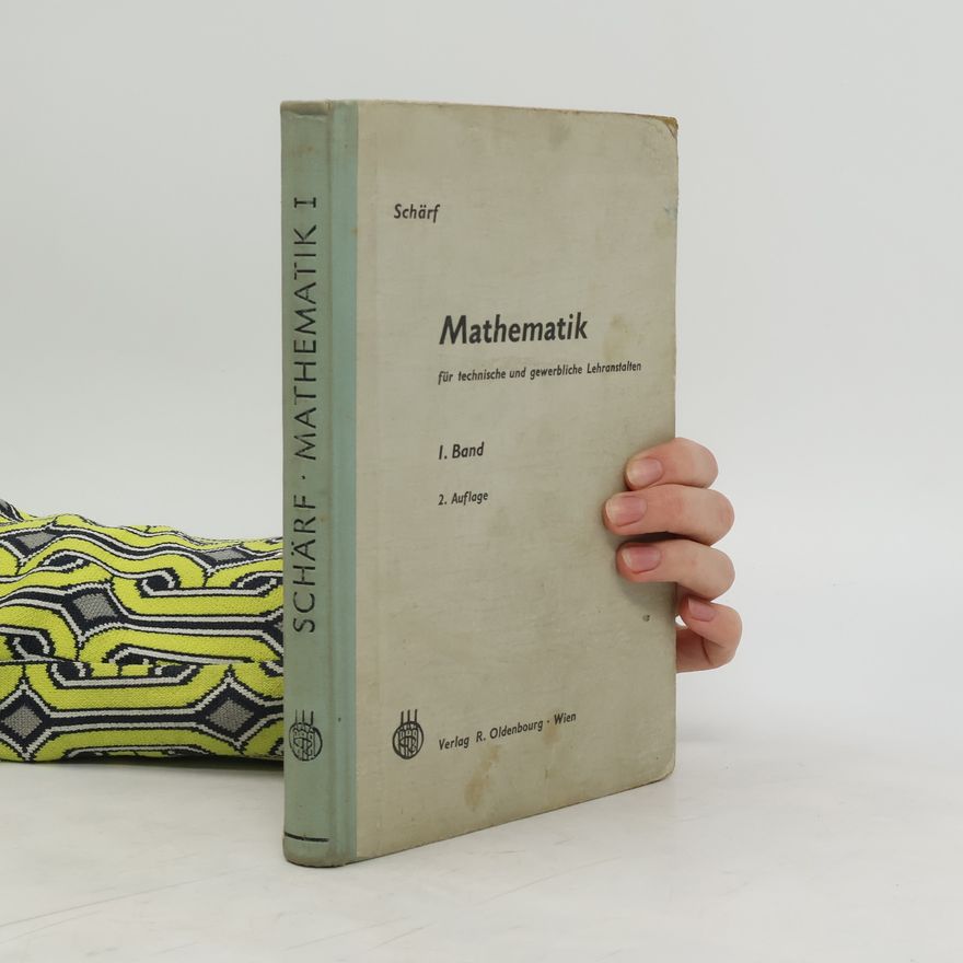 Julius Schärf Der Mathematik für technische und gewerbliche Lehranstalten. I. Band