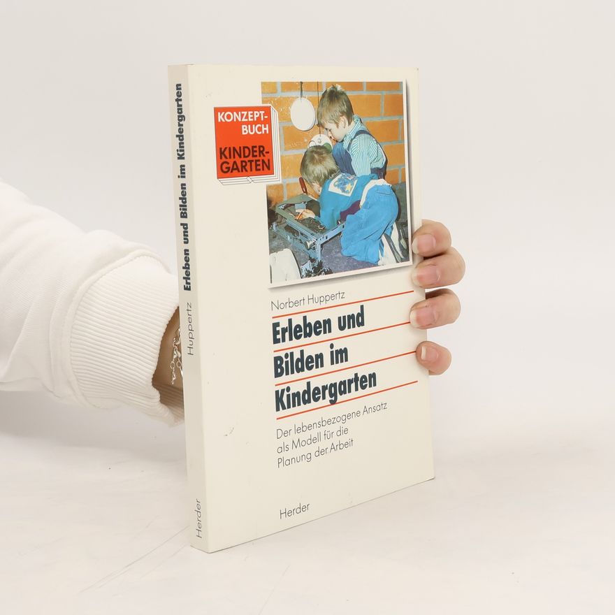 Norbert Huppertz Erleben und Bilden im Kindergarten
