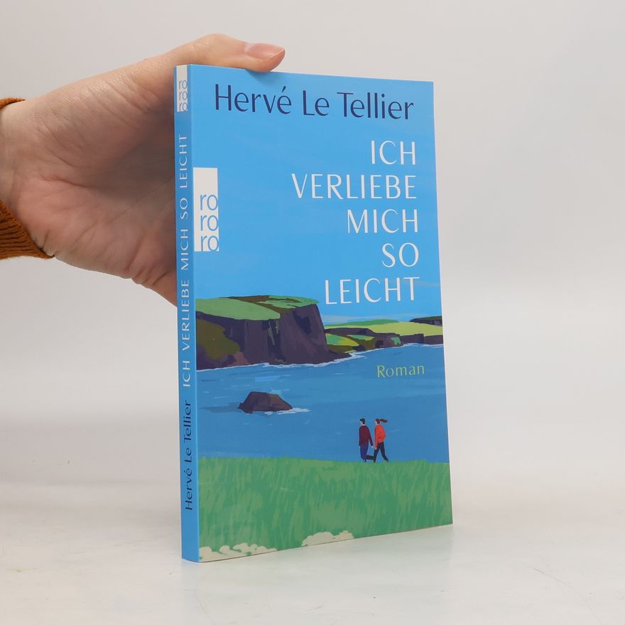 Hervé Le Tellier Ich verliebe mich so leicht