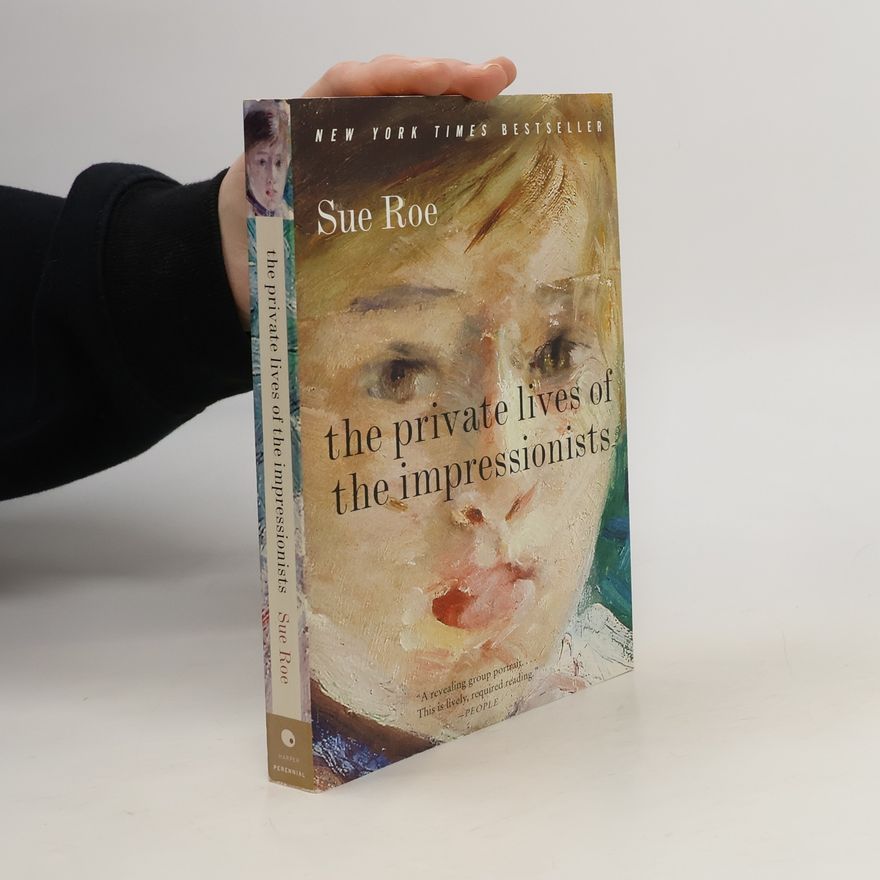 Sue Roe The Private Lives of the Impressionists