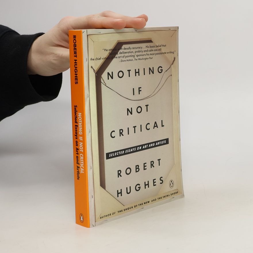 Robert Hughes Nothing If Not Critical
