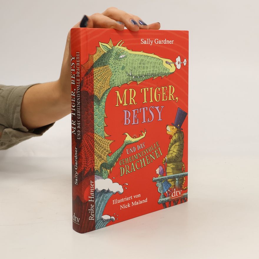 Sally Gardner Mr Tiger, Betsy und das geheimnisvolle Drachenei