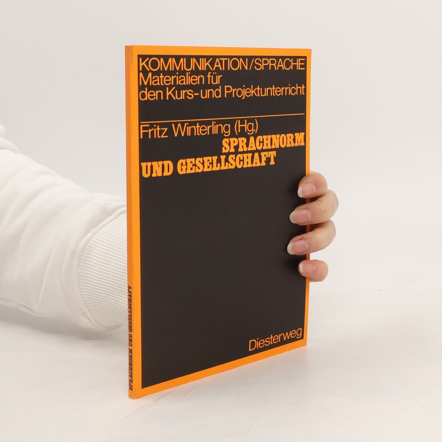 Fritz Winterling Sprachnorm und Gesellschaft. Materialien für den Kurs-und Projektunterricht