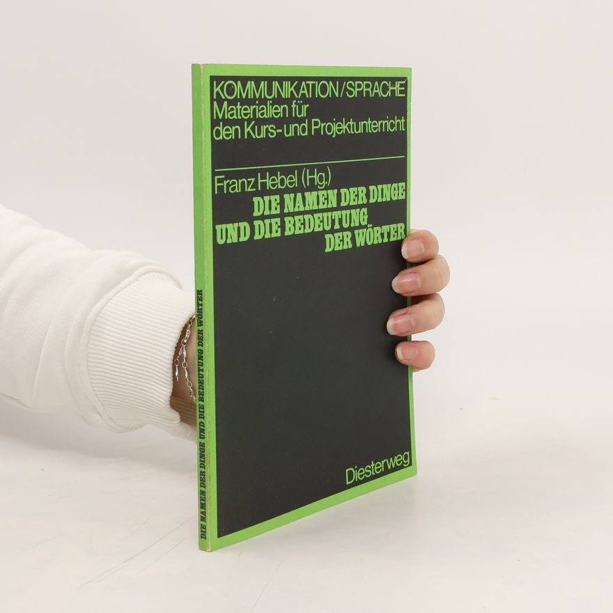 Franz Hebel Materialien für den Kurs-und Projektunterricht. Die Namen der Dinge und die Bedeutung der Wörter