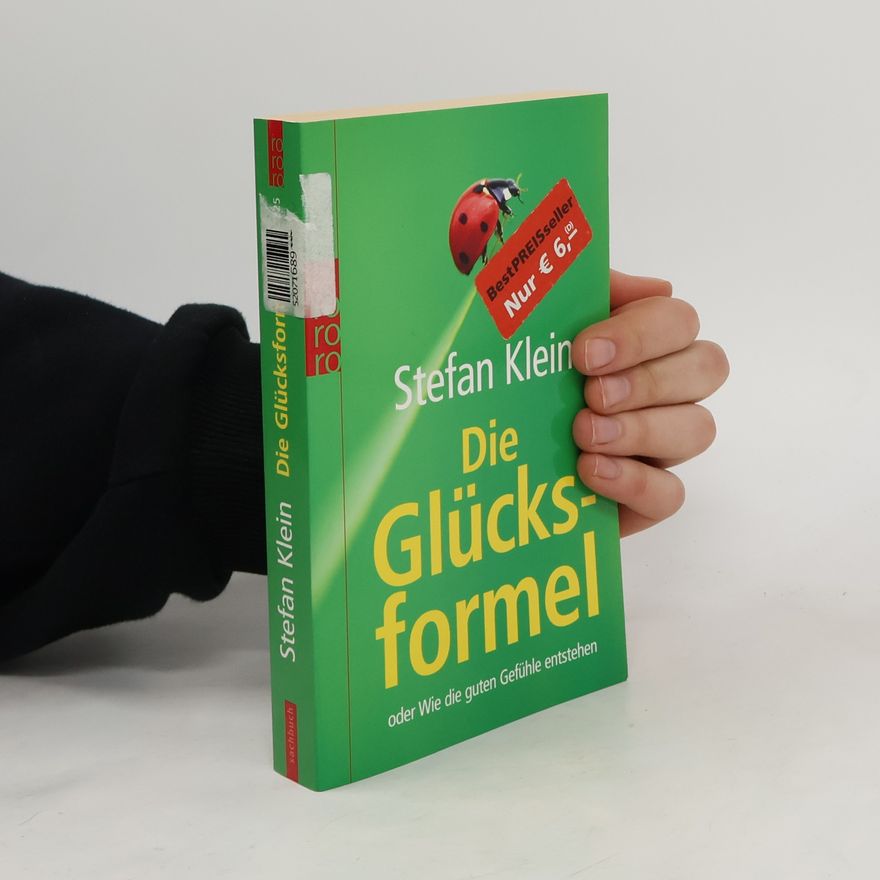 Stefan Klein Die Glücksformel oder wie die guten Gefühle entstehen