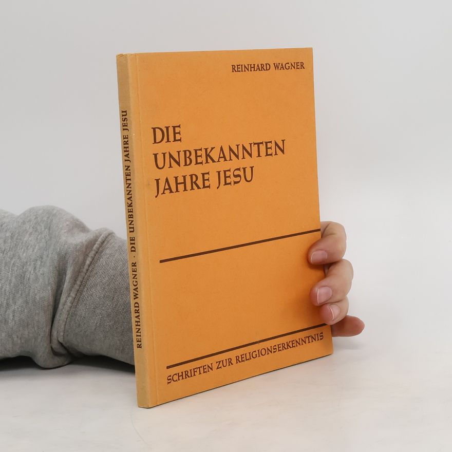 Reinhard Wagner Die Unbekannten Jahre Jesu