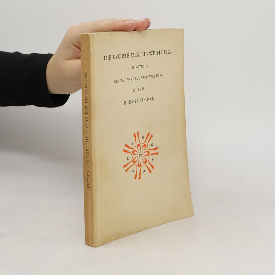 Rudolf Steiner Die Pforte der Einweihung (Initiation) Ein Rosenkreuzermysterium