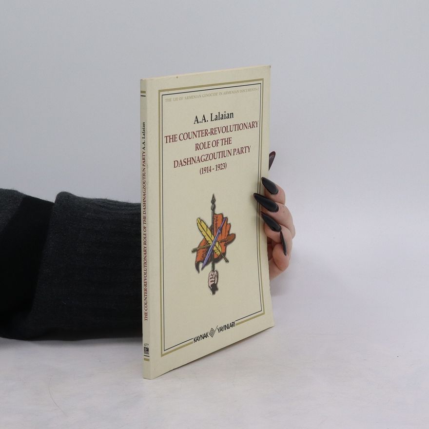 A. A. Lalaian The Counter-Revolutionary Role of the Dashnagzoutiun Party (1914-1923)