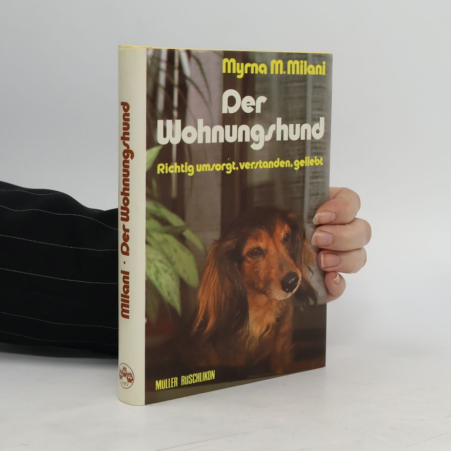 Myrna M. Milani Der Wohnungshund. Richtig umsorgt, verstanden, geliebt