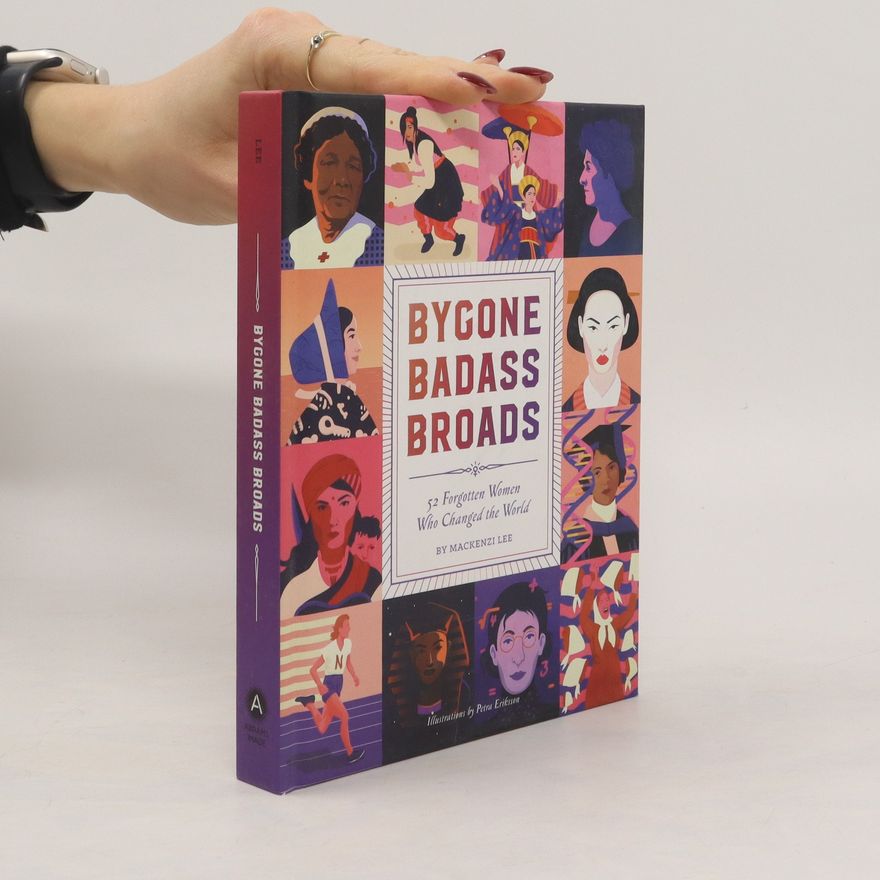Mackenzi Lee Bygone badass broads. 52 forgotten women who changed the world