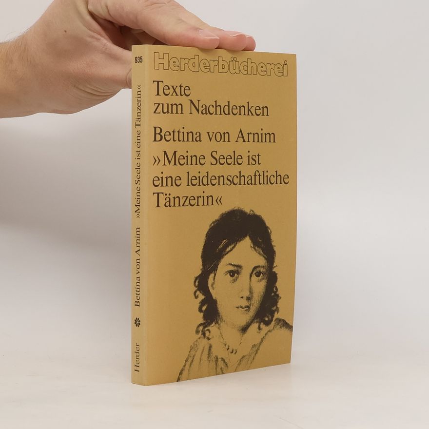 Bettina von Arnim Meine Seele ist eine leidenschaftliche Tänzerin. Ausgew. u. eingel. v. Otto Betz
