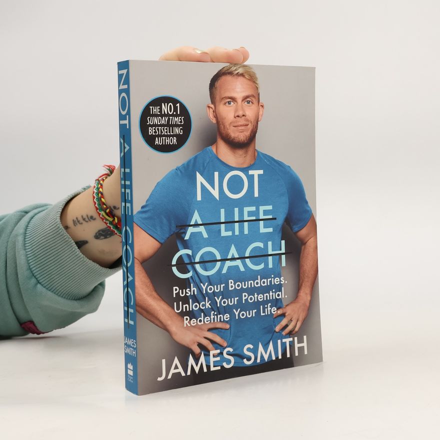 Jim Smith Not a Life Coach: Push Your Boundaries. Unlock Your Potential. Redefine Your Life