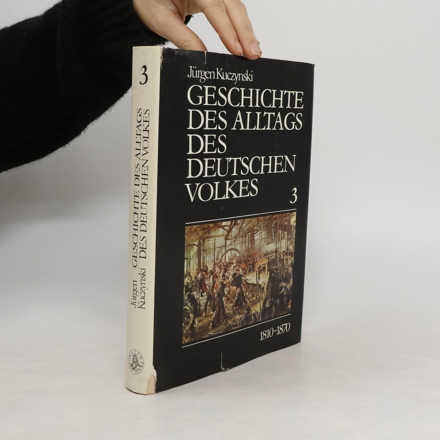 Jürgen Kuczynski Geschichte des Alltags des deutschen Volkes III. 1810 - 1870
