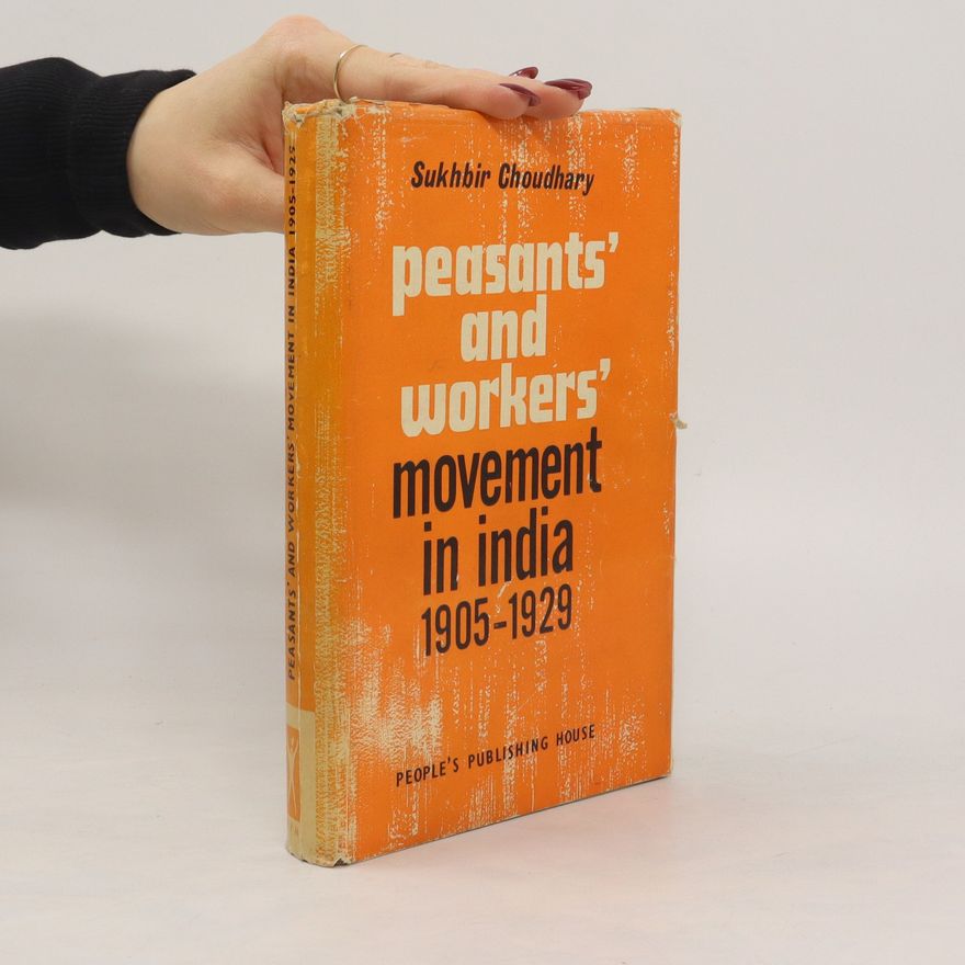 Sukhbir Choudhary Peasants' and Workers' Movement in India, 1905-1929