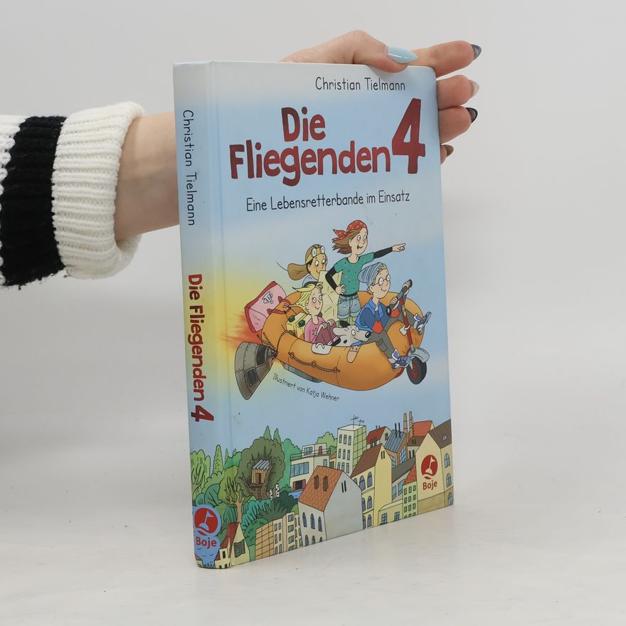 Christian Tielmann Die fliegenden 4 - eine Lebensretterbande im Einsatz