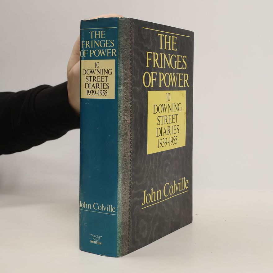 John Rupert Colville The fringes of power. Downing Street diaries, 1939-1955