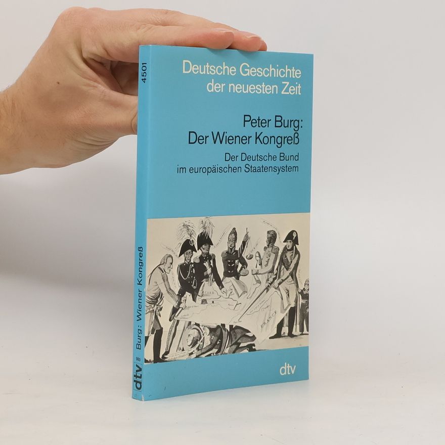 Peter Burg Der Wiener Kongress, der Deutsche Bund im europäischen Staatensystem