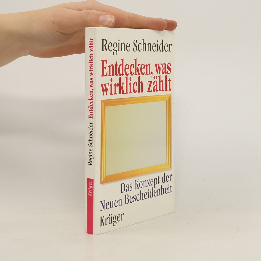 Regine Schneider Entdecken, was wirklich zählt : das Konzept der neuen Bescheidenheit