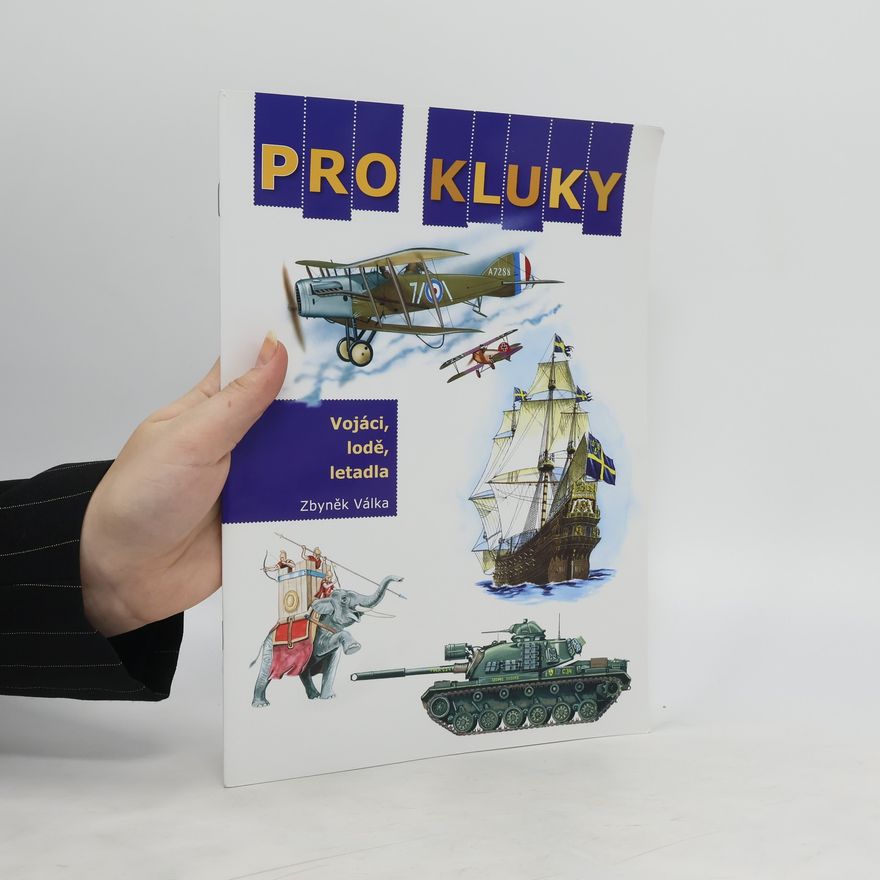 Zbyněk Válka Pro kluky. Vojáci, lodě, letadla