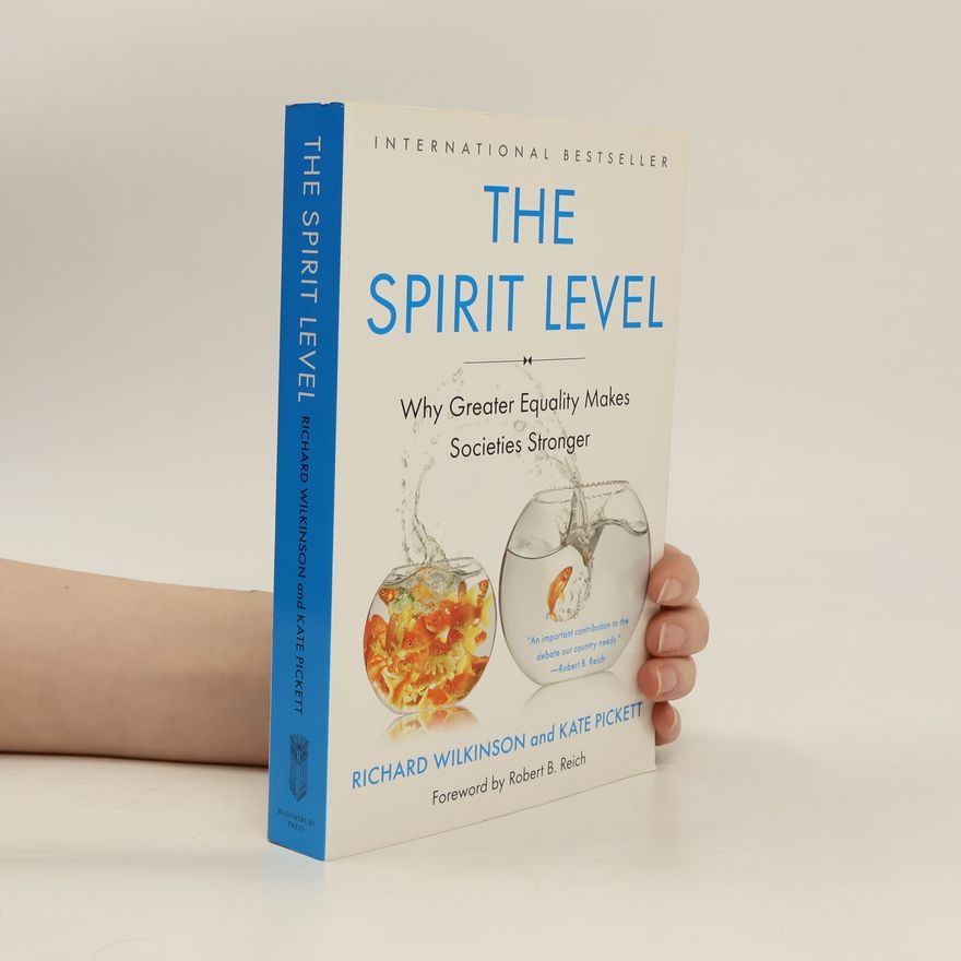 Richard Wilkinson The Spirit Level: Why Greater Equality Makes Societies Stronger