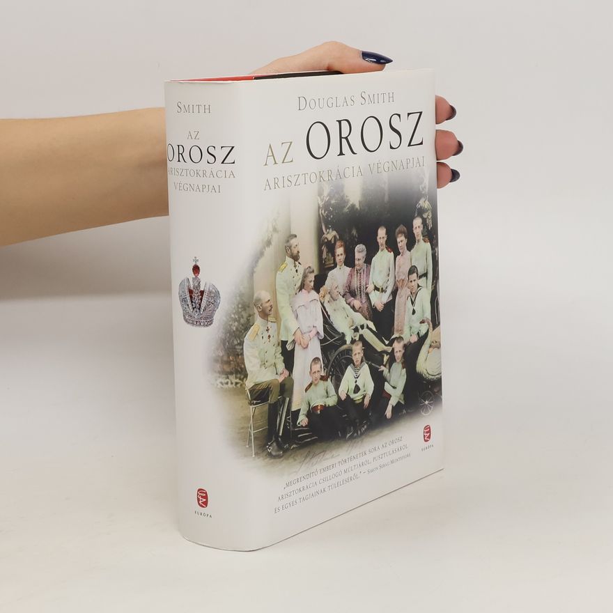 Douglas Smith Az Orosz arisztokrácia végnapjai