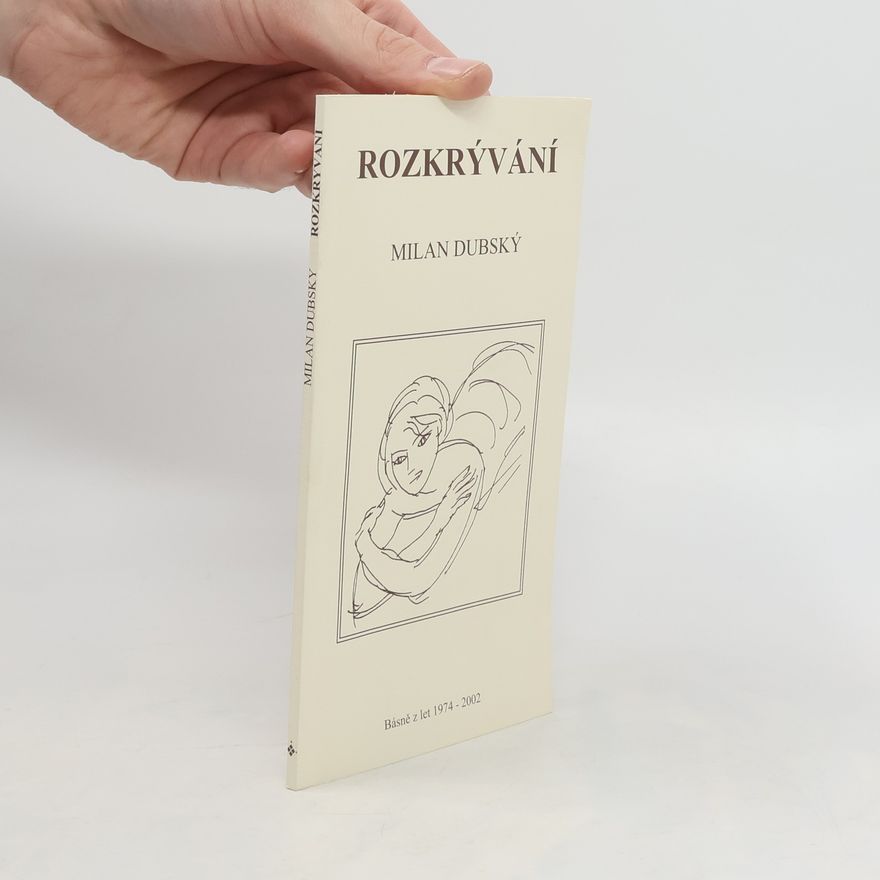 Milan Dubský Rozkrývání. Básně z let 1974-2002