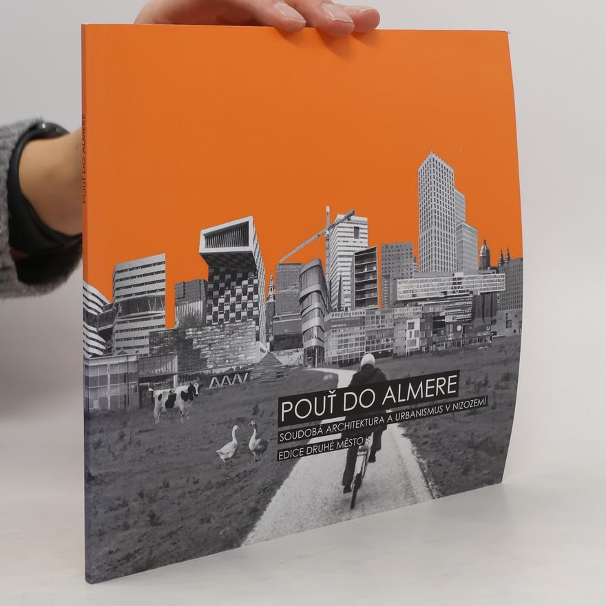 Luboš Františák Pouť do Almere. soudobá architektura a urbanismus v Nizozemí
