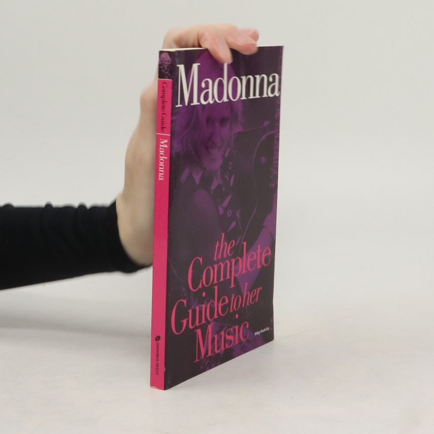 Rikky Rooksby Madonna: The Complete Guide to her Music