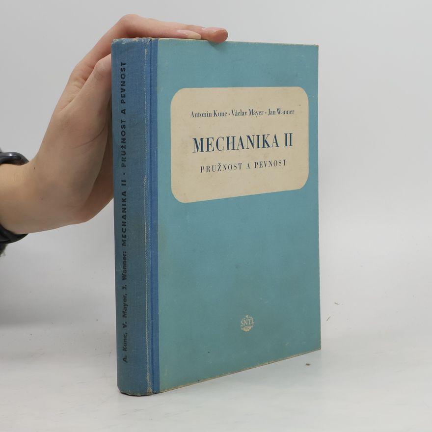 Antonín Kunc Mechanika II. Pružnost a pevnost.
