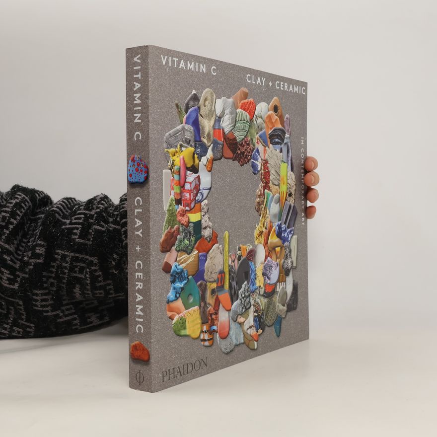 Phaidon Editors Vitamin C: Clay and Ceramic in Contemporary Art