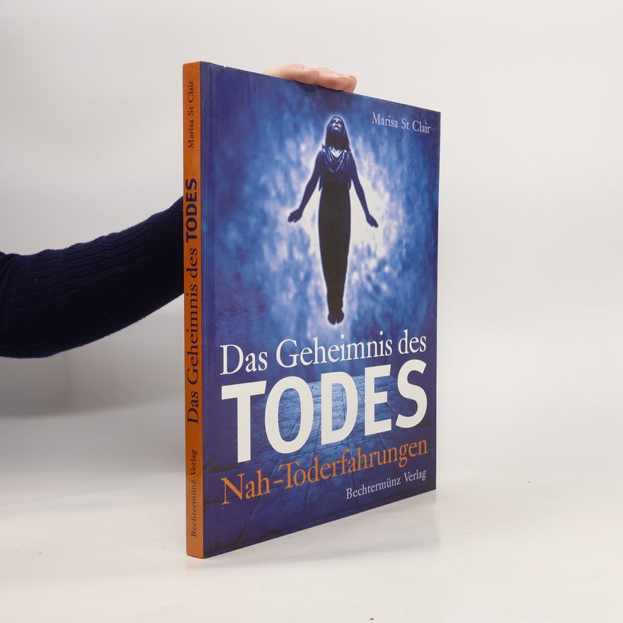 Marisa Saint Clair Das Geheimnis des Todes. Nah-Toderfahrungen