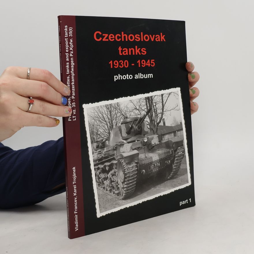 Karel Trojánek Czechoslovak Tanks 1930 - 1945 Photo-Album Part 1