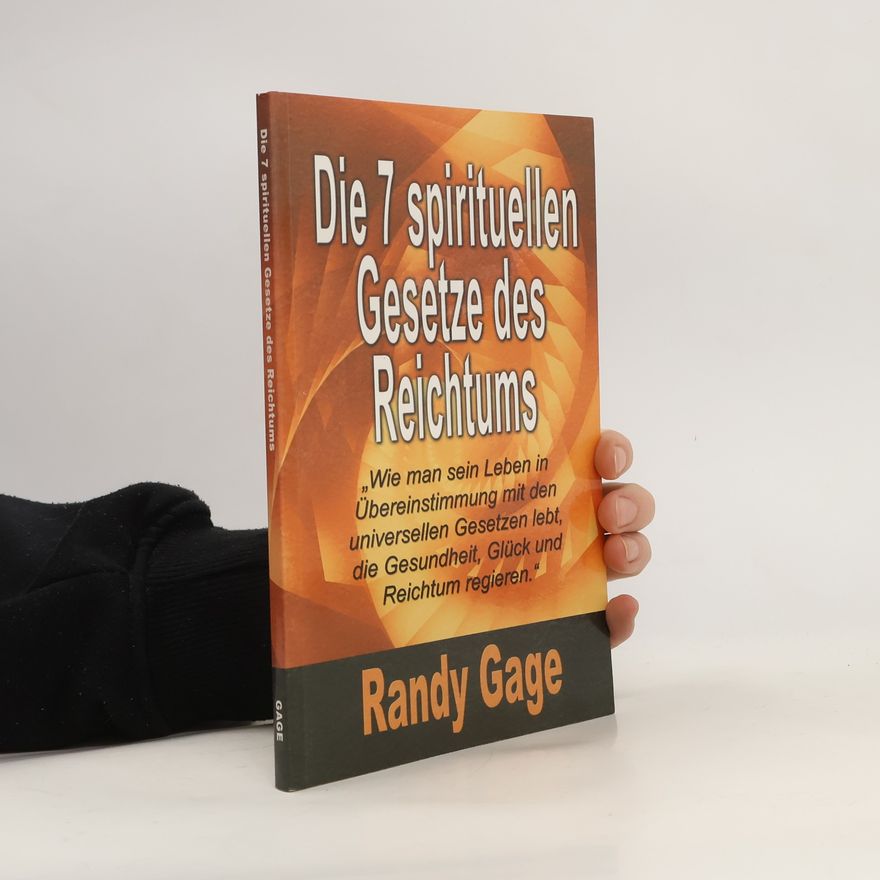 Randy Paul Gage Die 7 spirituellen Gesetze des Reichtums