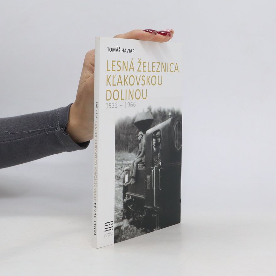 Tomáš Haviar Lesná železnica Kľakovskou dolinou 1923-1966