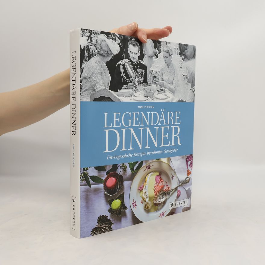 Anne Helen Petersen Legendäre Dinner: Unvergessliche Rezepte berühmter Gastgeber -