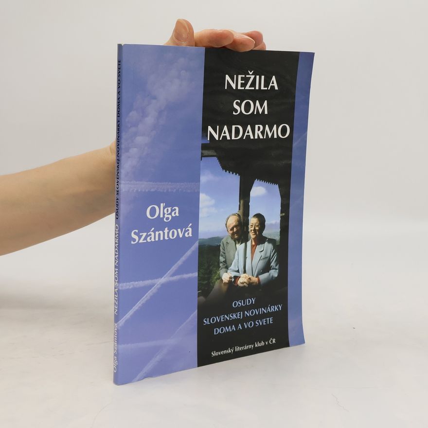 Olga Szántová Nežila som nadarmo. Osudy slovenskej novinárky doma a vo svete
