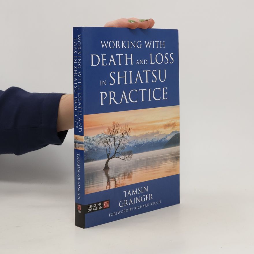 Tamsin Grainger Working with Death and Loss in Shiatsu Practice