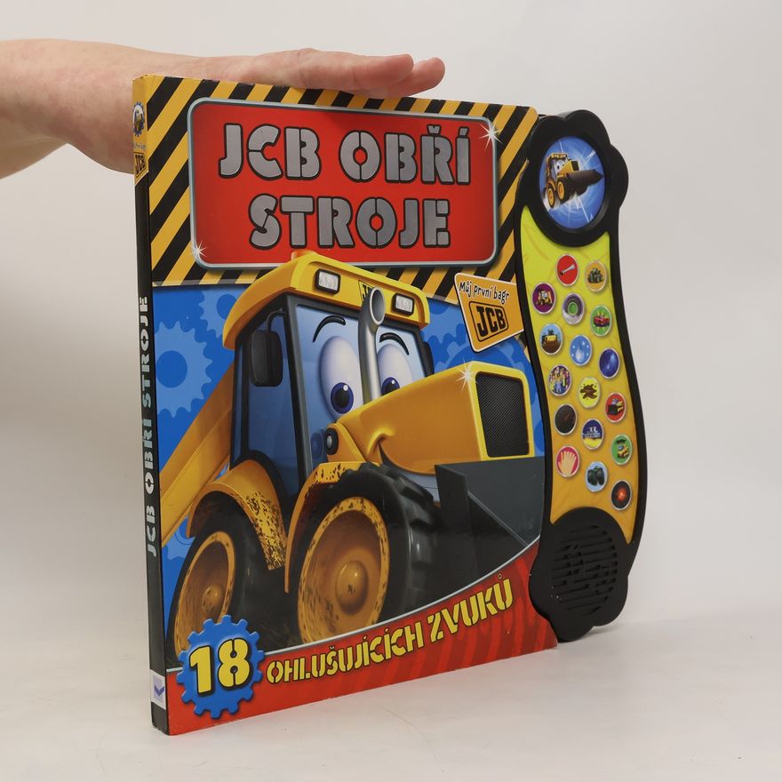Vlasta Benešová JCB obří stroje : můj první bagr JCB : 18 ohlušujících zvuků Můj první bagr JCB