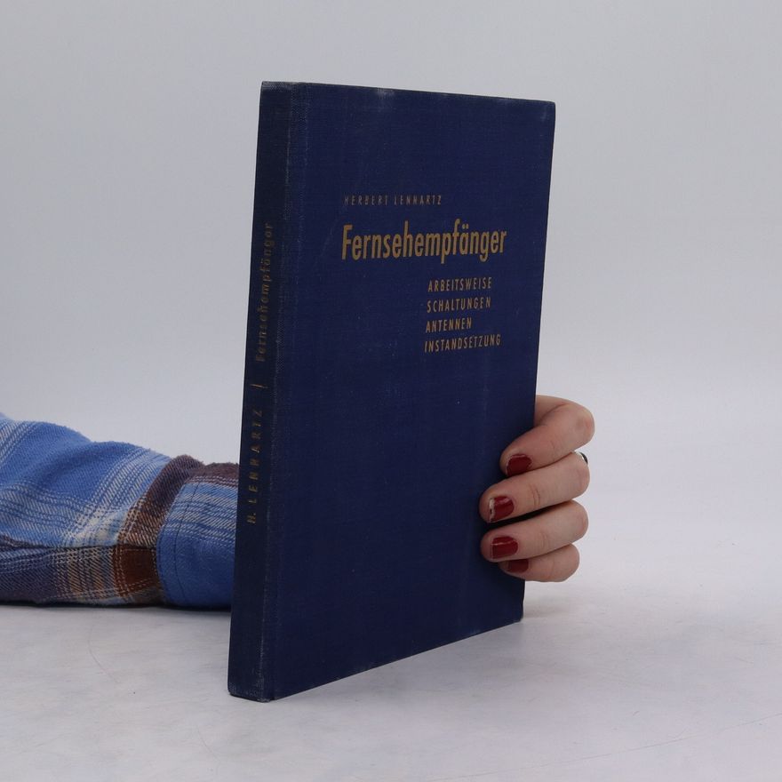 Herbert Lennartz Fernsehempfänger. Arbeitsweise, Schaltungen, Antennen, Instandsetzung