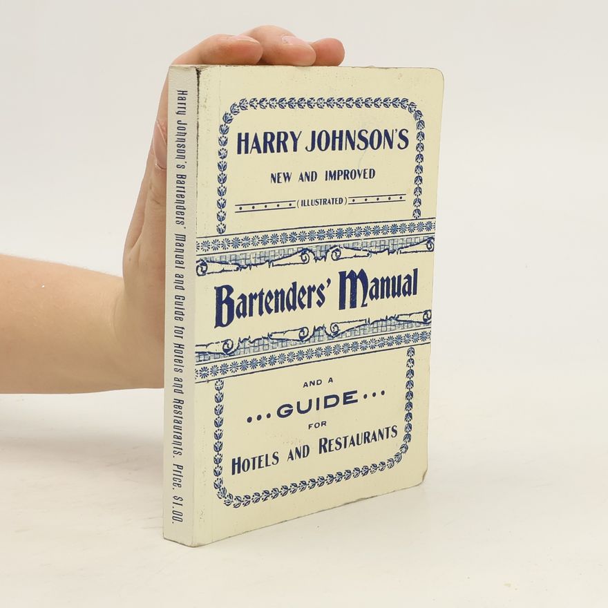 Harry Johnson Harry Johnson's New and Improved (Illustrated) Bartender's Manual and a Guide for Hotels and Restaurants