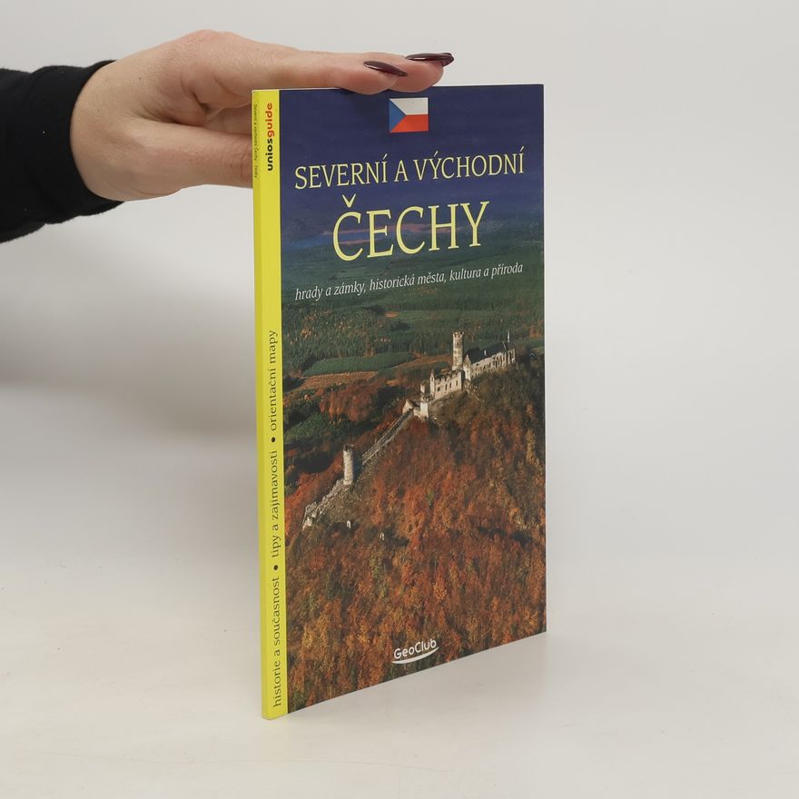 Kolektiv autorů Severní a východní Čechy: hrady a zámky, historická města, kultura a příroda